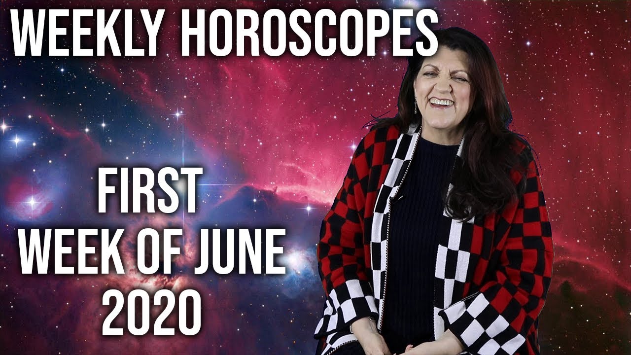 First week of June 2020 - Weekly Horoscopes