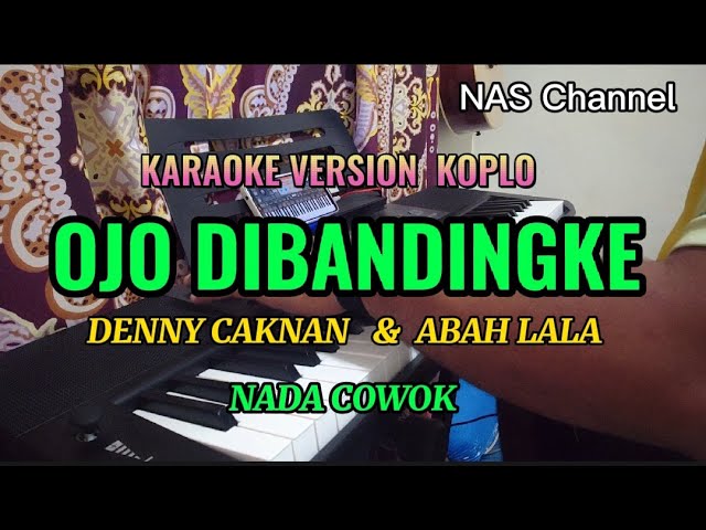 OJO DIBANDINGKE - KARAOKE VERSION KOPLO - NADA COWOK - DENNY CAKNAN u0026 ABAH LALA class=