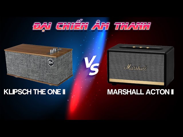 Đại Chiến Âm Thanh! Klipsch The One II vs Marshall Acton II