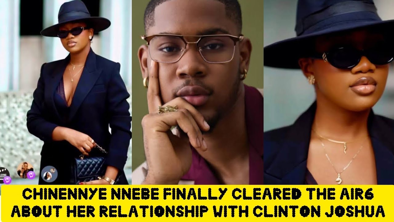 CHINENNYE NNEBE FINALLY CLEAR THE AIR ABOUT HER RELATIONSHIP WITH CLINTON JOSHUA 