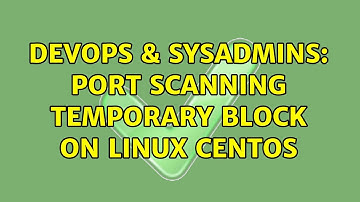 DevOps & SysAdmins: Port Scanning Temporary Block on Linux Centos (2 Solutions!!)
