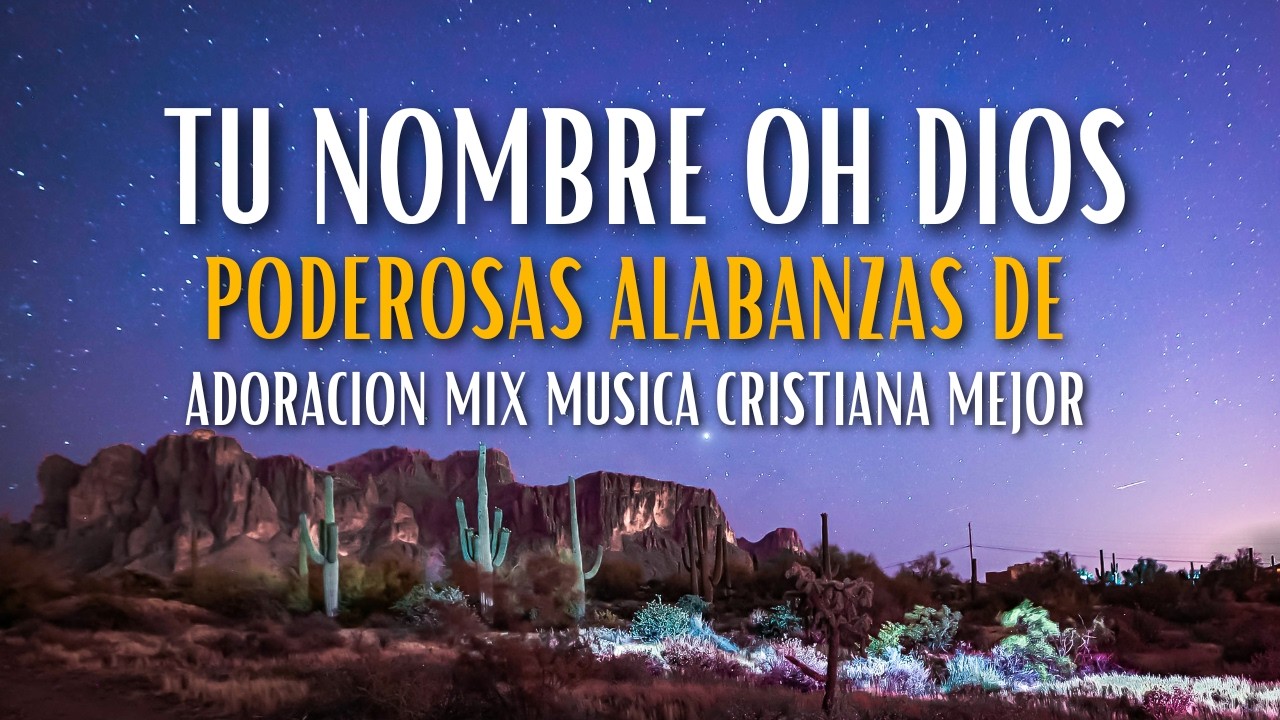 PODEROSAS ALABANZAS DE ADORACION MIX MUSICA CRISTIANA MEJOR