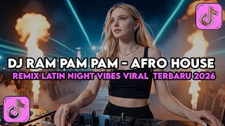 DJ RAM PAM PAM - AFRO HOUSE REMIX || LATIN NIGHT FIBES - GACOR VIRAL TERBARU 2026