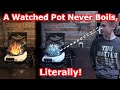 A Watched Pot That Never Boils - Literally!