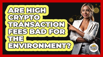 Are High Crypto Transaction Fees Bad For The Environment? - CryptoBasics360.com