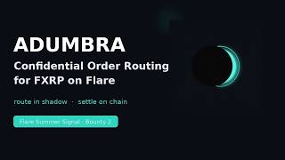 Adumbra — Confidential Order Routing for FXRP on Flare | Flare Summer Signal