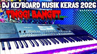 DJ KEYBOARD MUSIK KENCANG 2026 // REMIX TINGGI BANGET