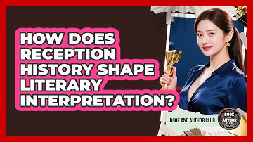 How Does Reception History Shape Literary Interpretation?