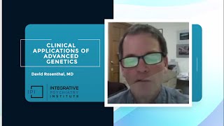 Clinical Applications of Advanced Genetics by David Rosenthal, MD