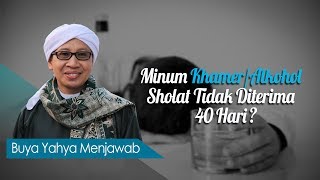 Minum Khamer/Alkohol, Sholat Tidak Diterima 40 Hari ? - Buya Yahya Menjawab