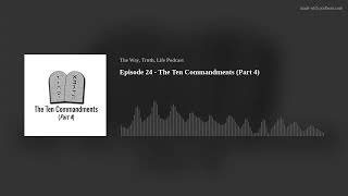Episode 24 - The Ten Commandments (Part 4)