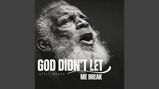 God Didn't Let Me Break