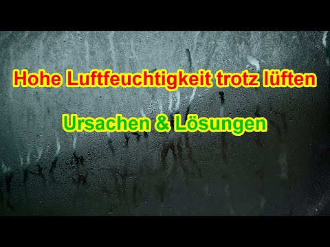Hohe Luftfeuchtigkeit trotz lüften - Ursache &amp; Lösung / Tipps gegen zu hohe Luftfeuchtigkeit