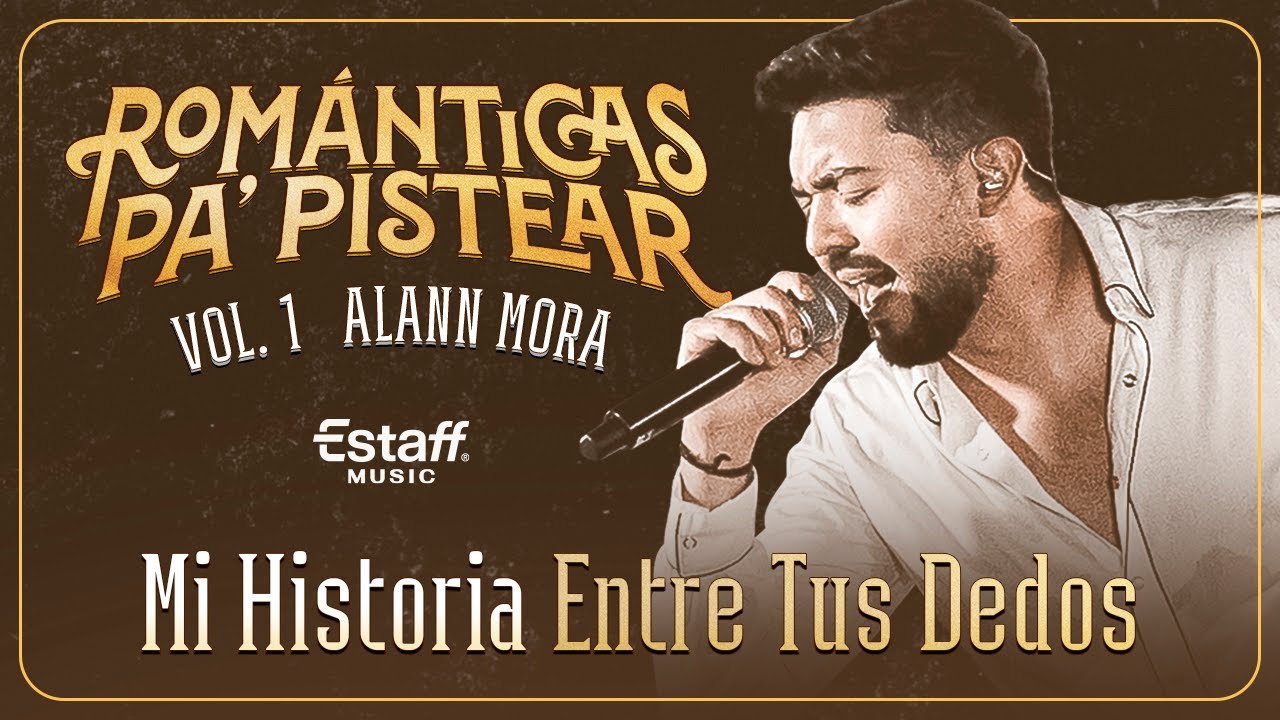 Alann Mora - Mi Historia Entre Tus Dedos (Románticas Pa' Pistear Vol.1)