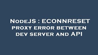 NodeJS : ECONNRESET proxy error between dev server and API Information