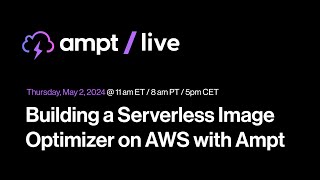 Ampt Live: Building a Serverless Image Optimizer on AWS with Ampt