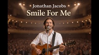 Smile For Me Jonathan Jacobs Official Video Some Stories Dont End With Goodbye