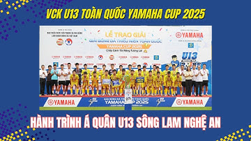 HÀNH TRÌNH Á QUÂN U13 SÔNG LAM NGHỆ AN / VCK CHUNG KẾT GIẢI BÓNG ĐÁ U13 TOÀN QUỐC YAMAHA CUP 2025
