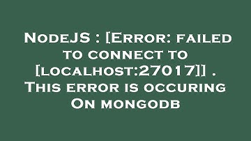 NodeJS : [Error: failed to connect to [localhost:27017]] . This error is occuring On mongodb