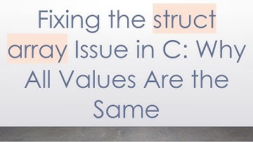 Fixing the struct array Issue in C: Why All Values Are the Same