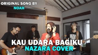 KAU UDARA BAGIKU - NOAH || NAZARA (COVER)