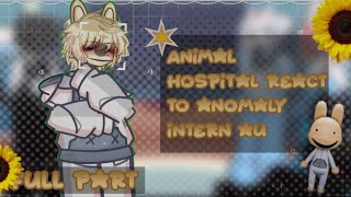 Animal Hospital react to Anomaly Intern AU Read description Full part