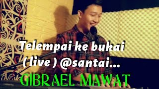 TELEMPAI KE BUKAI (COVER BY GIBRAEL MAWAT). ORIGINAL SONG : MAXWEL FRANKLIN SARAN