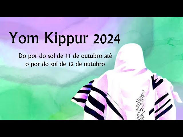 Yom Kippur  2024 - Do por do sol de 11 de outubro até o por do sol de 12 de outubro