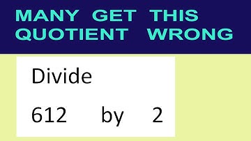 Divide     612      by     2  many  get  this  quotient   wrong