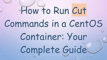 How to Run Cut Commands in a CentOS Container: Your Complete Guide