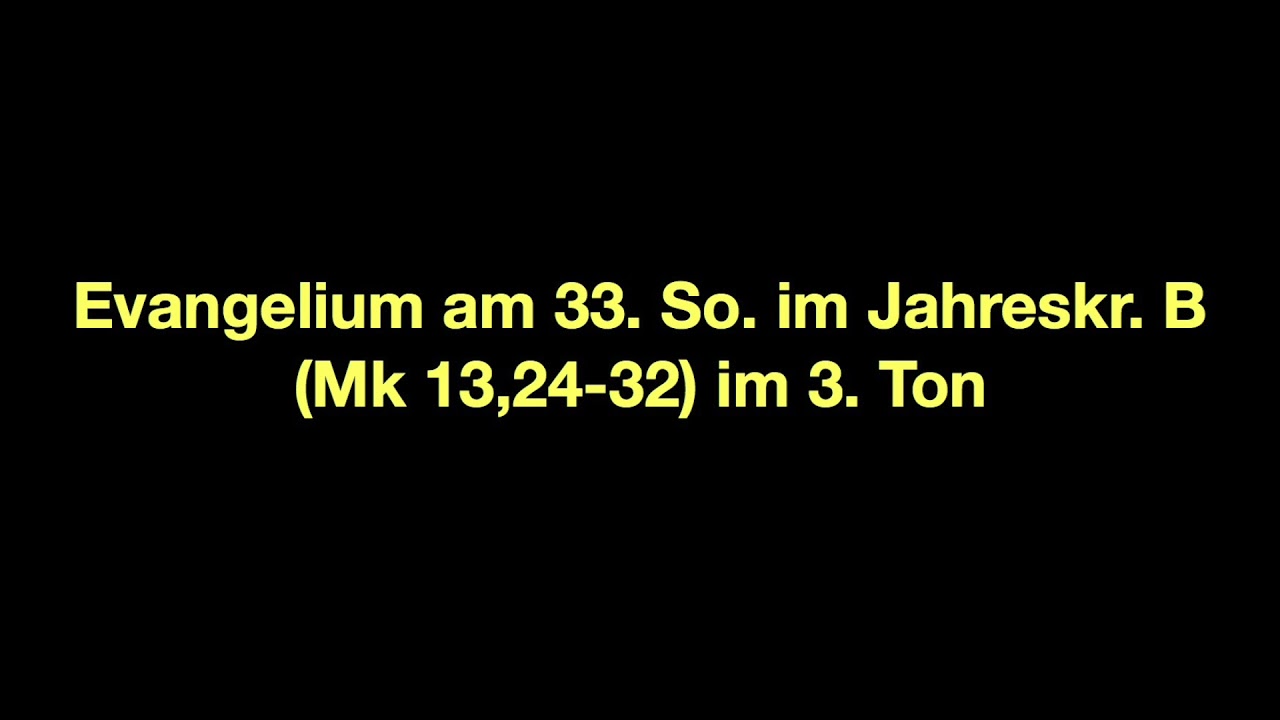 Evangelium Am 33 So Im Jahreskreis B Mk 13 24 32 Im 3 Ton YouTube