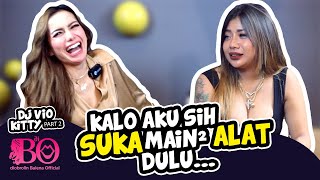 Kalo Aku  Sih Suka Main-Main Alat Dulu...  - DJ VIO KITTY di BO part 2