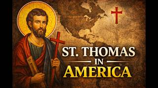 Did St. Thomas the Apostle Preach the Gospel in the Americas? | History & Tradition (21 December)