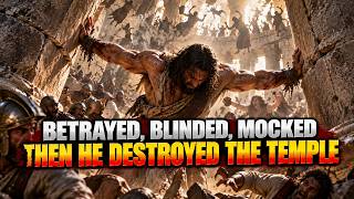 Samson Lost Everything — Then He Brought the Temple Down