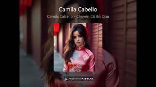 Camila Cabello - Chuyện Cũ Bỏ Qua