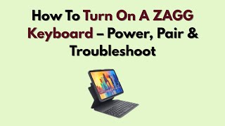 How To Turn On A ZAGG Keyboard – Power, Pair & Troubleshoot