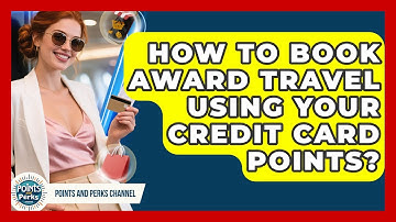 How To Book Award Travel Using Your Credit Card Points? - Points and Perks Channel
