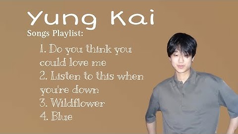 Do you think you could love me - Yung Kai Songs Playlist