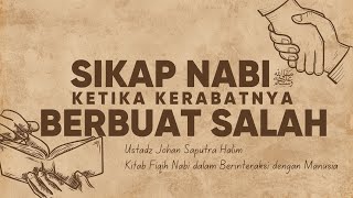 INI YANG DILAKUKAN NABI KETIKA KERABATNYA BERBUAT SALAH - Ustadz Johan Saputra Halim, M.H.I.