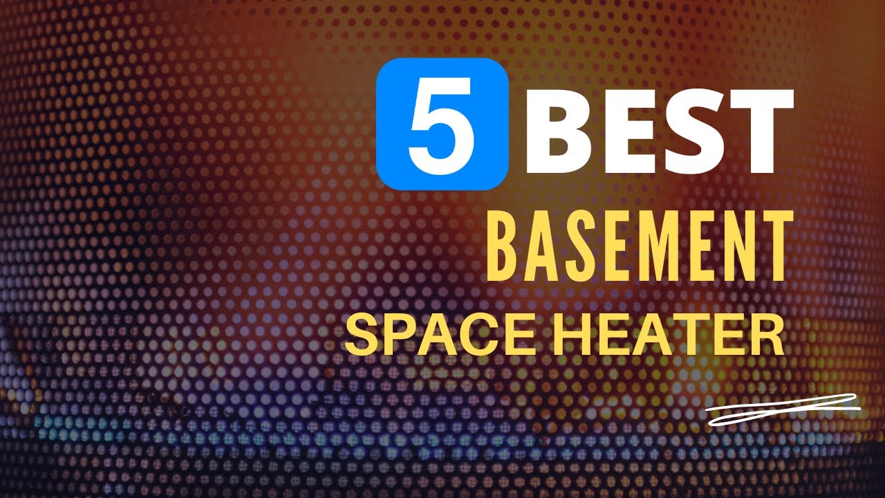 ⭕ Top 5 Best Space Heater for Basement 2024-2025 [Review and Guide ...