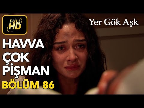 Yer Gök Aşk 86. Bölüm / Full HD (Tek Parça) - Havva Çok Pişman