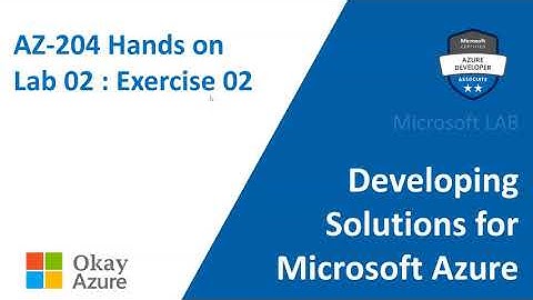 okay azure | AZ 204 | Lab 02 | Exercise 02 Part 01