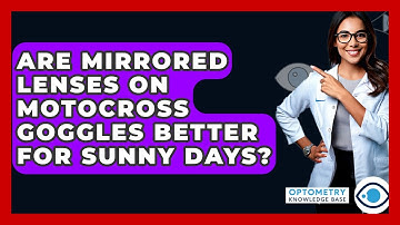 Are Mirrored Lenses On Motocross Goggles Better For Sunny Days? - Optometry Knowledge Base