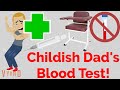 Childish Dad S Blood Test 
