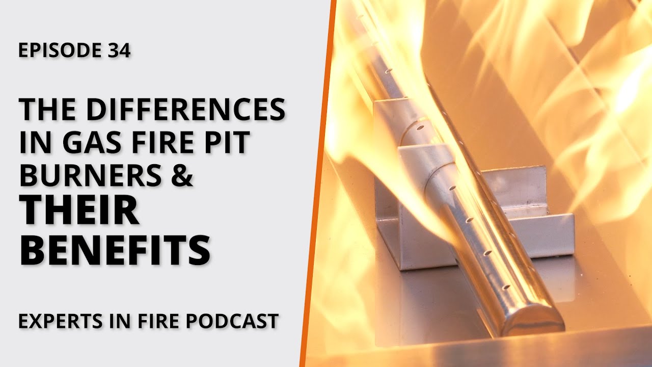 The Differences in Gas Fire Pit Burners & Their Benefits | Episode 34 | Experts in Fire