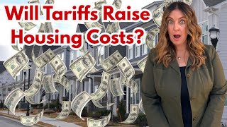 Will Tariffs Raise Housing Costs!? 😲🏠💸