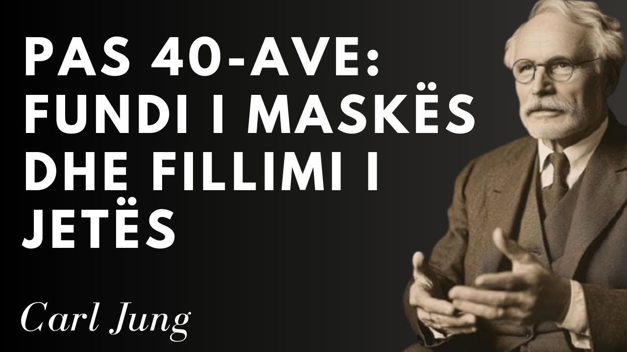 Pse Jeta e Vërtetë Fillon Pas 40 Vjeç Sipas Carl Jung
