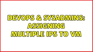 DevOps & SysAdmins: Assigning Multiple IPs to VM