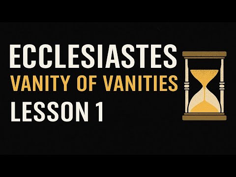 Vanity Lessons Ecclesiastes Lesson 1 | Vanity of Vanities – Introduction & Chapter 1 ...