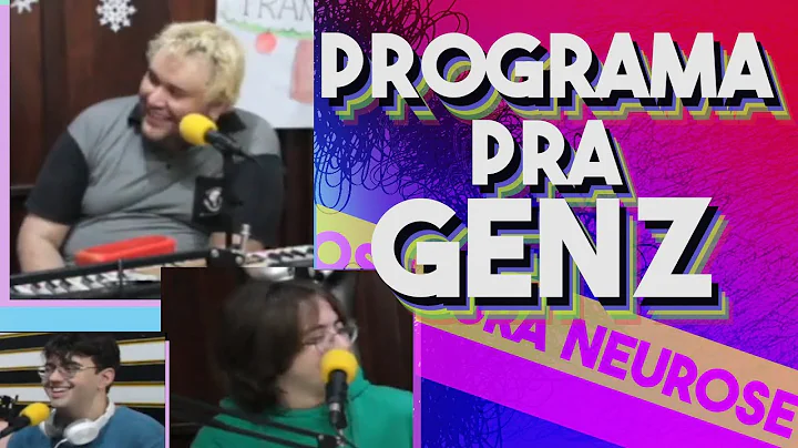 PURA NEUROSE #52 - CONHEA A GEN-Z